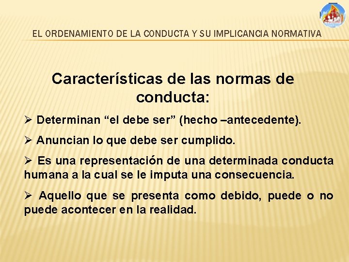 EL ORDENAMIENTO DE LA CONDUCTA Y SU IMPLICANCIA NORMATIVA Características de las normas de