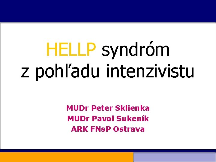 HELLP syndróm z pohľadu intenzivistu MUDr Peter Sklienka MUDr Pavol Sukeník ARK FNs. P