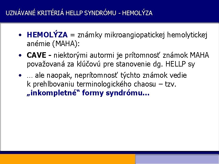 UZNÁVANÉ KRITÉRIÁ HELLP SYNDRÓMU - HEMOLÝZA • HEMOLÝZA = známky mikroangiopatickej hemolytickej anémie (MAHA):