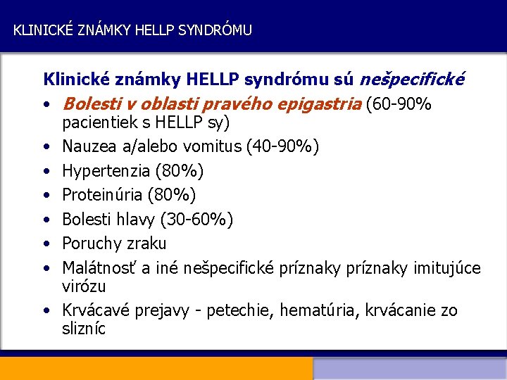 KLINICKÉ ZNÁMKY HELLP SYNDRÓMU Klinické známky HELLP syndrómu sú nešpecifické • Bolesti v oblasti