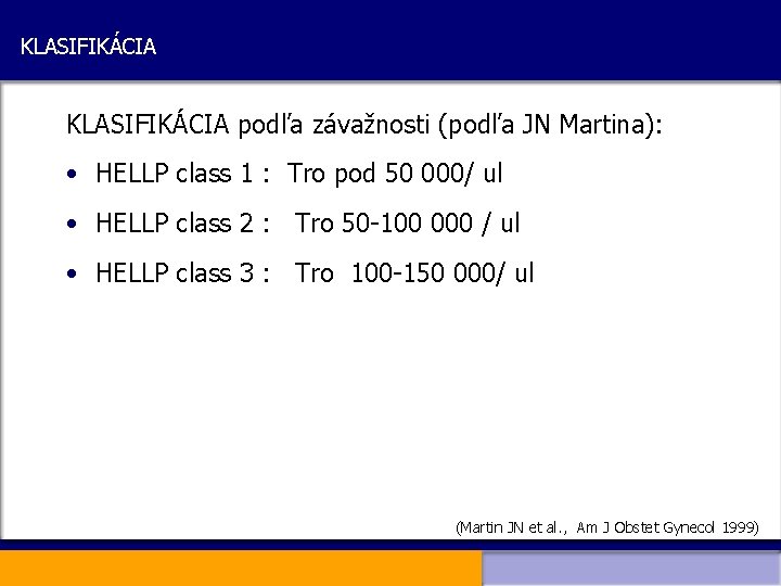 KLASIFIKÁCIA podľa závažnosti (podľa JN Martina): • HELLP class 1 : Tro pod 50