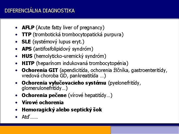 DIFERENCIÁLNA DIAGNOSTIKA • • • AFLP (Acute fatty liver of pregnancy) TTP (trombotická trombocytopatická