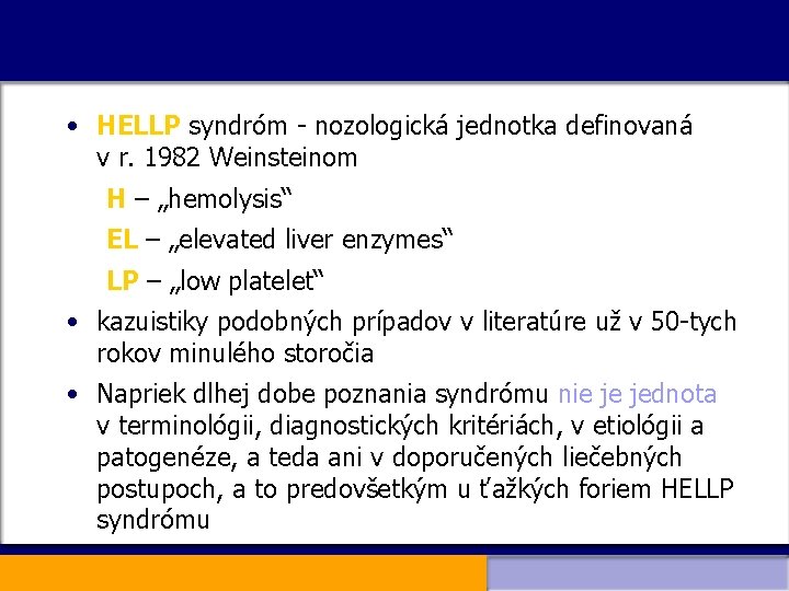  • HELLP syndróm - nozologická jednotka definovaná v r. 1982 Weinsteinom H –