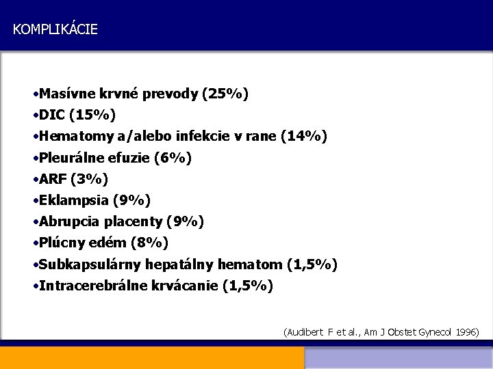 KOMPLIKÁCIE • Masívne krvné prevody (25%) • DIC (15%) • Hematomy a/alebo infekcie v