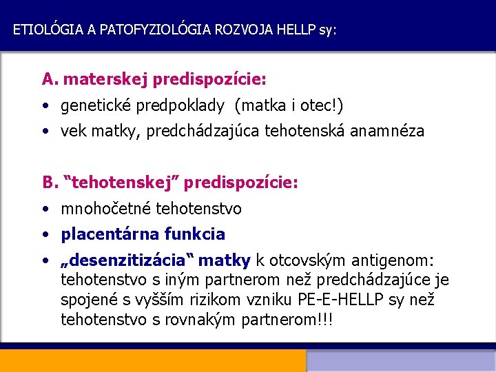 ETIOLÓGIA A PATOFYZIOLÓGIA ROZVOJA HELLP sy: A. materskej predispozície: • genetické predpoklady (matka i