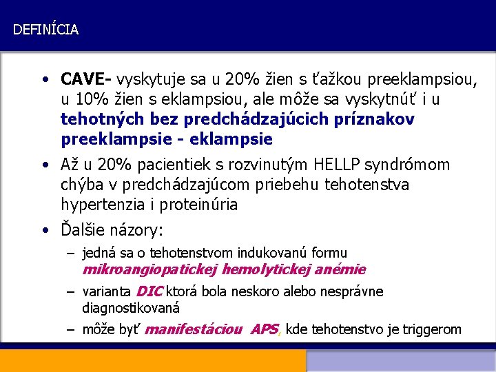 DEFINÍCIA • CAVE- vyskytuje sa u 20% žien s ťažkou preeklampsiou, u 10% žien