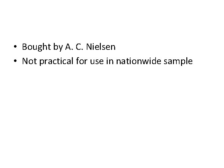  • Bought by A. C. Nielsen • Not practical for use in nationwide