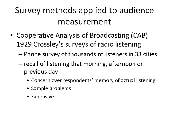 Survey methods applied to audience measurement • Cooperative Analysis of Broadcasting (CAB) 1929 Crossley’s