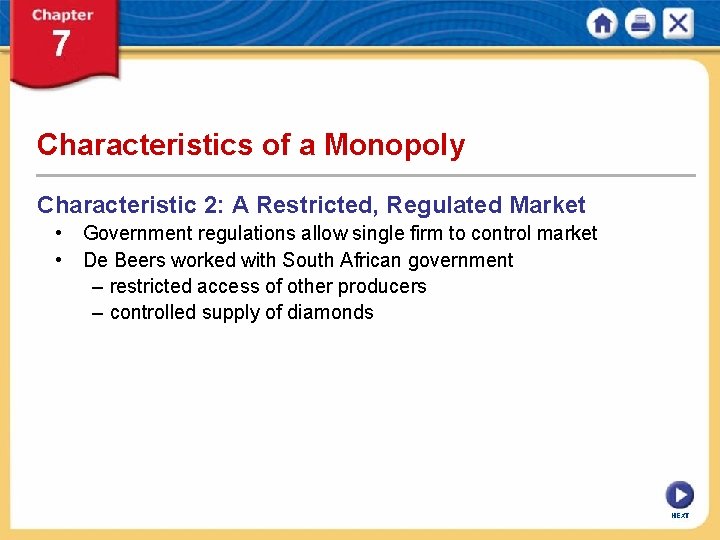 Characteristics of a Monopoly Characteristic 2: A Restricted, Regulated Market • Government regulations allow
