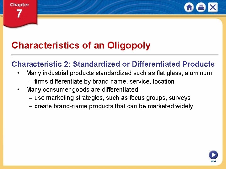 Characteristics of an Oligopoly Characteristic 2: Standardized or Differentiated Products • Many industrial products