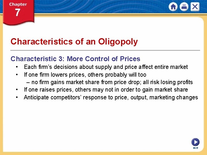 Characteristics of an Oligopoly Characteristic 3: More Control of Prices • Each firm’s decisions