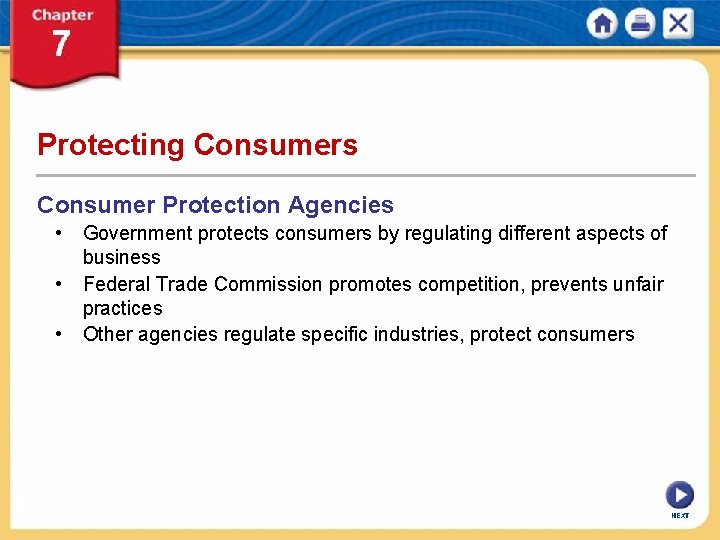 Protecting Consumers Consumer Protection Agencies • Government protects consumers by regulating different aspects of