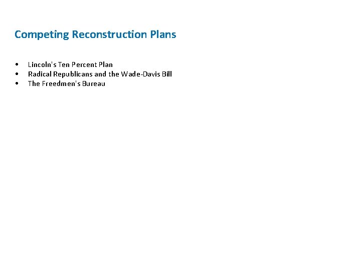 Competing Reconstruction Plans • • • Lincoln's Ten Percent Plan Radical Republicans and the