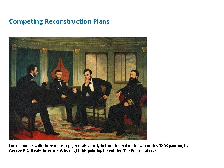 Competing Reconstruction Plans Lincoln meets with three of his top generals shortly before the