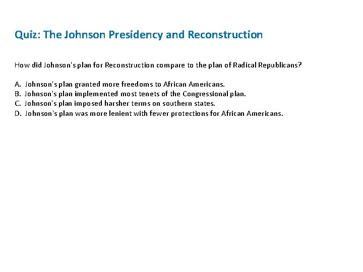 Quiz: The Johnson Presidency and Reconstruction How did Johnson's plan for Reconstruction compare to