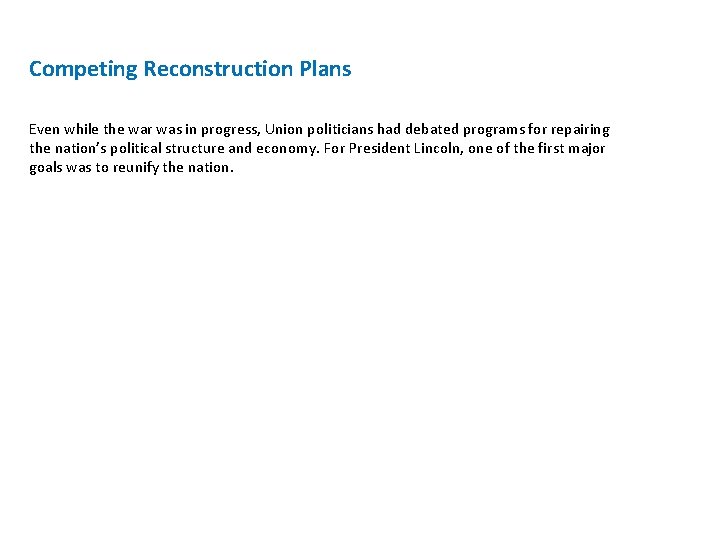 Competing Reconstruction Plans Even while the war was in progress, Union politicians had debated