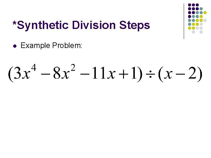 *Synthetic Division Steps l Example Problem: 