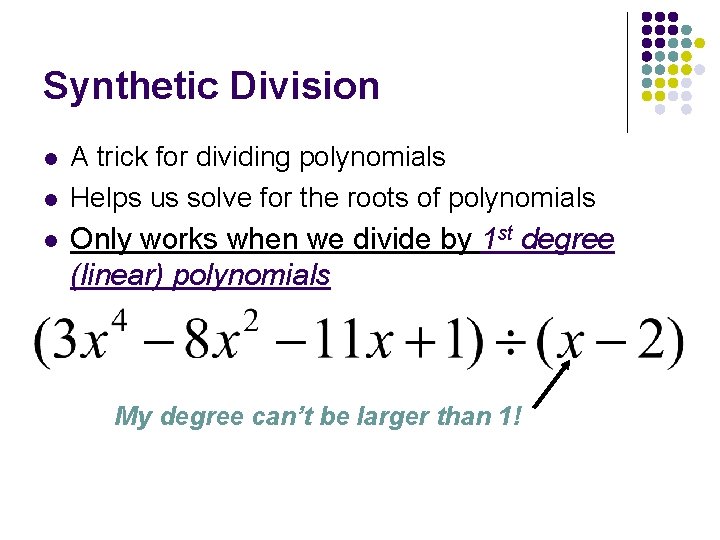 Synthetic Division l l l A trick for dividing polynomials Helps us solve for