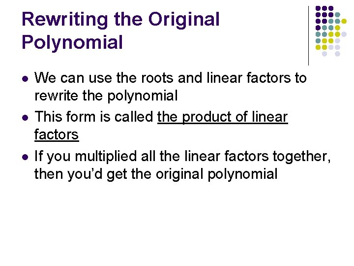 Rewriting the Original Polynomial l We can use the roots and linear factors to