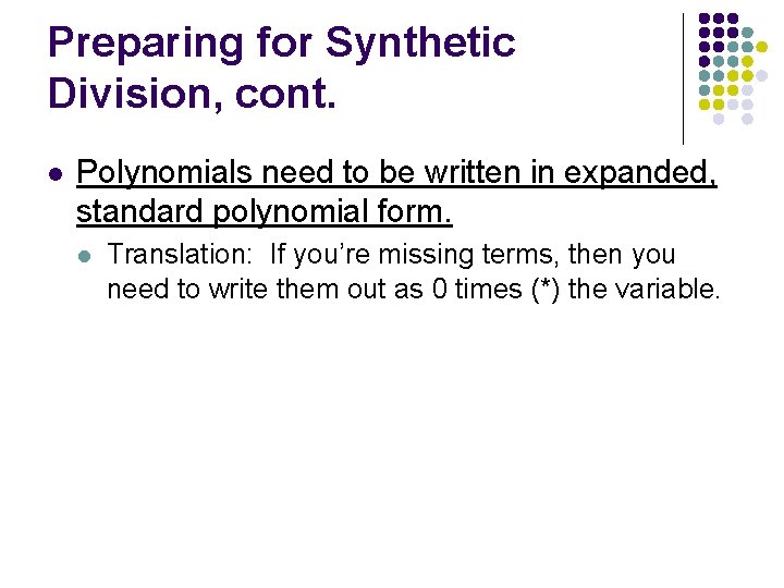 Preparing for Synthetic Division, cont. l Polynomials need to be written in expanded, standard