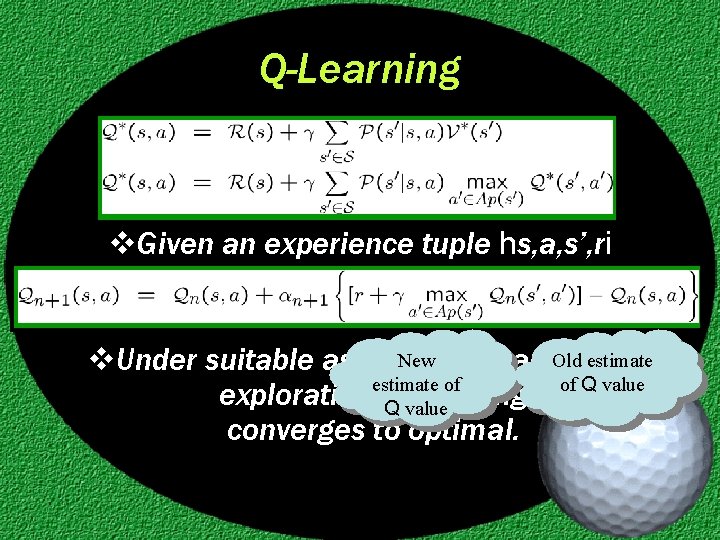 Q-Learning v. Given an experience tuple hs, a, s’, ri New v. Under suitable