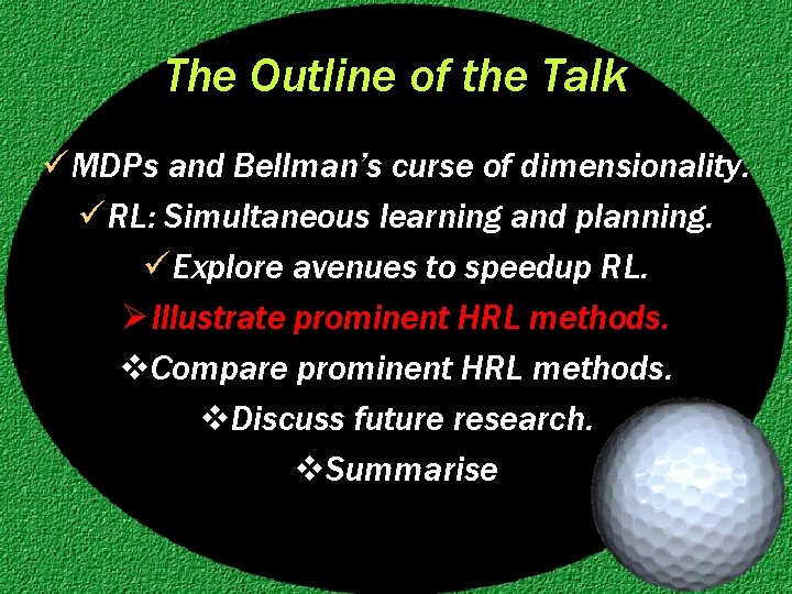 The Outline of the Talk ü MDPs and Bellman’s curse of dimensionality. ü RL: