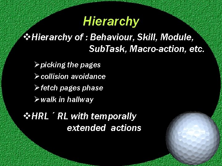 Hierarchy v. Hierarchy of : Behaviour, Skill, Module, Sub. Task, Macro-action, etc. Ø picking
