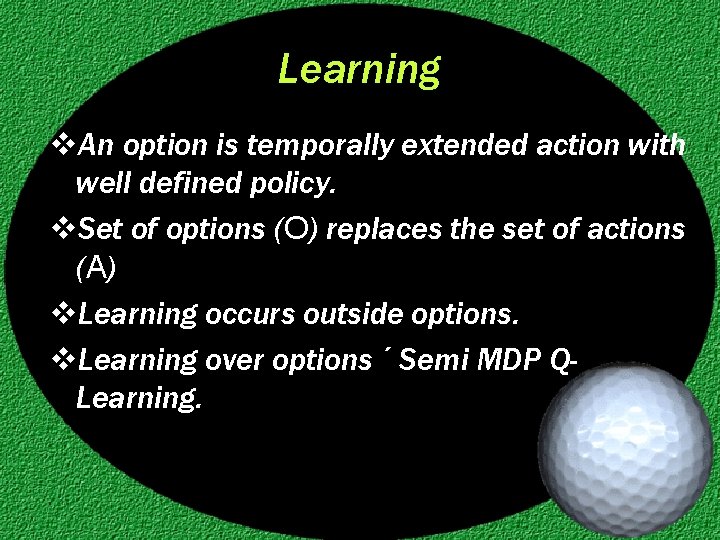 Learning v. An option is temporally extended action with well defined policy. v. Set