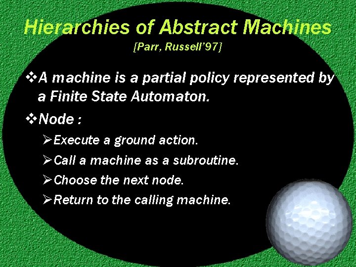 Hierarchies of Abstract Machines [Parr, Russell’ 97] v. A machine is a partial policy