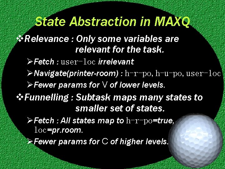 State Abstraction in MAXQ v. Relevance : Only some variables are relevant for the