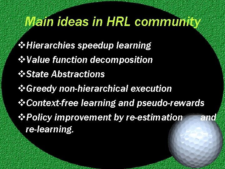 Main ideas in HRL community v. Hierarchies speedup learning v. Value function decomposition v.