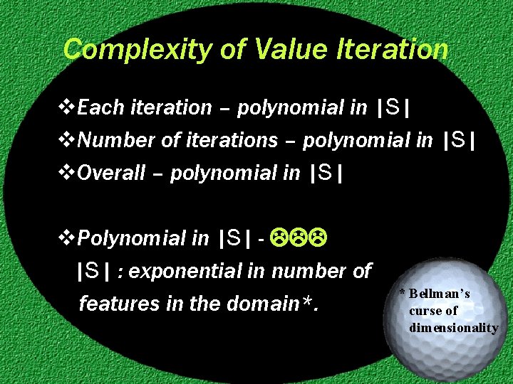 Complexity of Value Iteration v. Each iteration – polynomial in |S| v. Number of