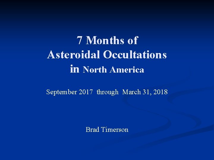 7 Months of Asteroidal Occultations in North America September 2017 through March 31, 2018