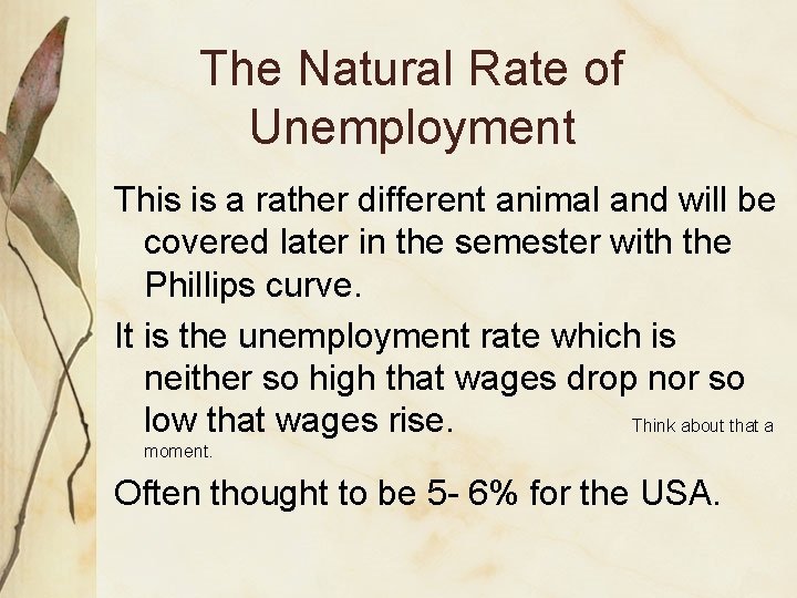 The Natural Rate of Unemployment This is a rather different animal and will be