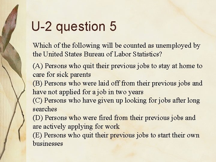 U-2 question 5 Which of the following will be counted as unemployed by the