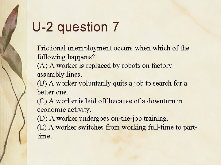 U-2 question 7 Frictional unemployment occurs when which of the following happens? (A) A