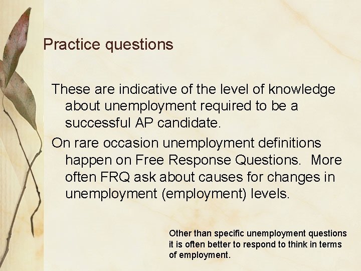 Practice questions These are indicative of the level of knowledge about unemployment required to
