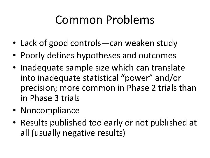 Common Problems • Lack of good controls—can weaken study • Poorly defines hypotheses and