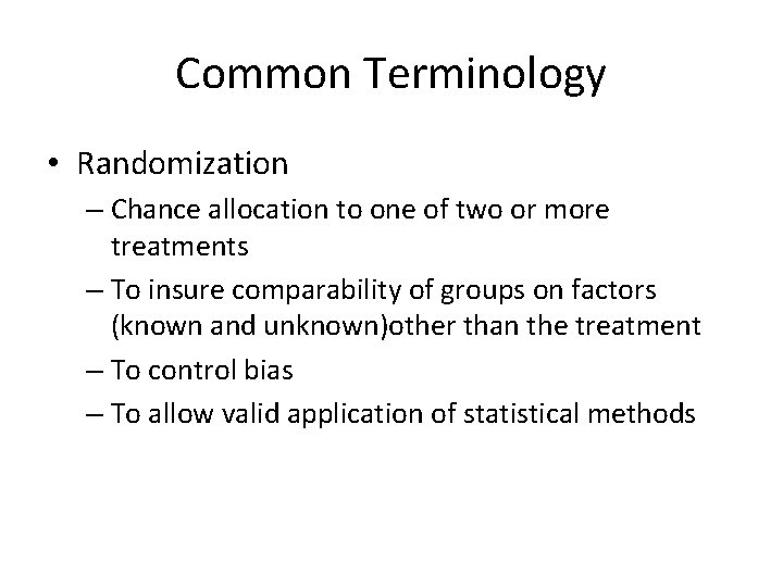 Common Terminology • Randomization – Chance allocation to one of two or more treatments