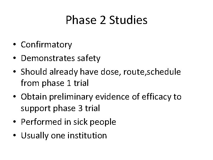 Phase 2 Studies • Confirmatory • Demonstrates safety • Should already have dose, route,