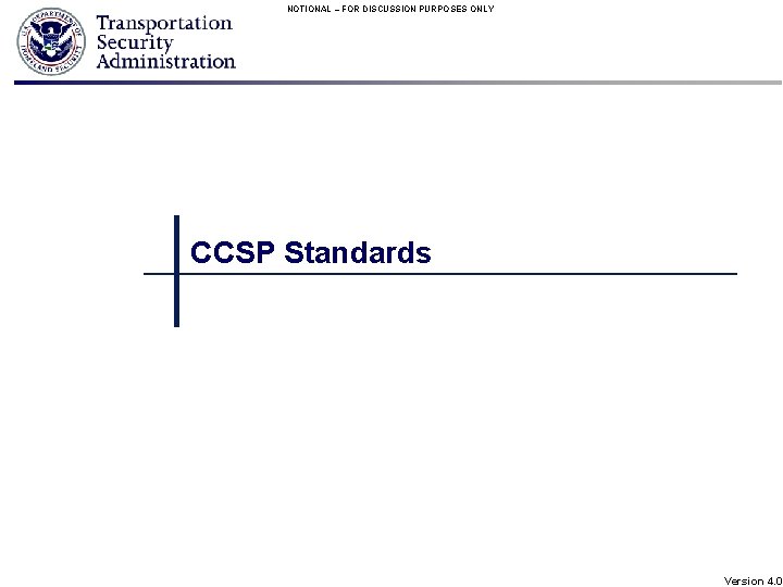 NOTIONAL – FOR DISCUSSION PURPOSES ONLY CCSP Standards Version 4. 0 