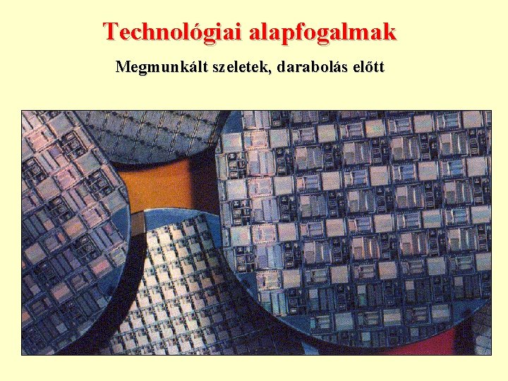 Technológiai alapfogalmak Megmunkált szeletek, darabolás előtt 