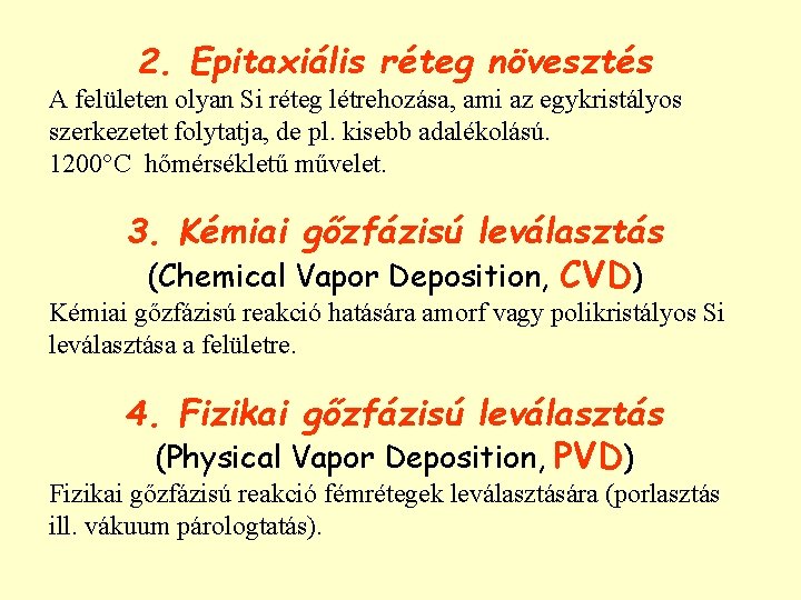 2. Epitaxiális réteg növesztés A felületen olyan Si réteg létrehozása, ami az egykristályos szerkezetet