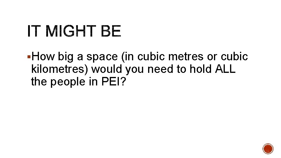 §How big a space (in cubic metres or cubic kilometres) would you need to