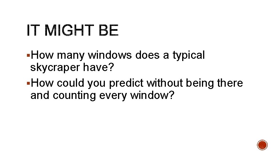 §How many windows does a typical skycraper have? §How could you predict without being