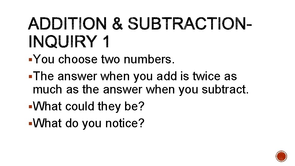 §You choose two numbers. §The answer when you add is twice as much as