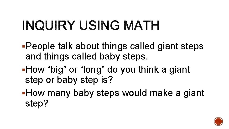 §People talk about things called giant steps and things called baby steps. §How “big”