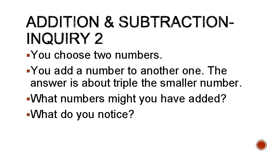 §You choose two numbers. §You add a number to another one. The answer is