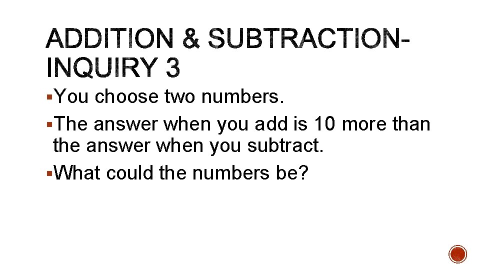 §You choose two numbers. §The answer when you add is 10 more than the