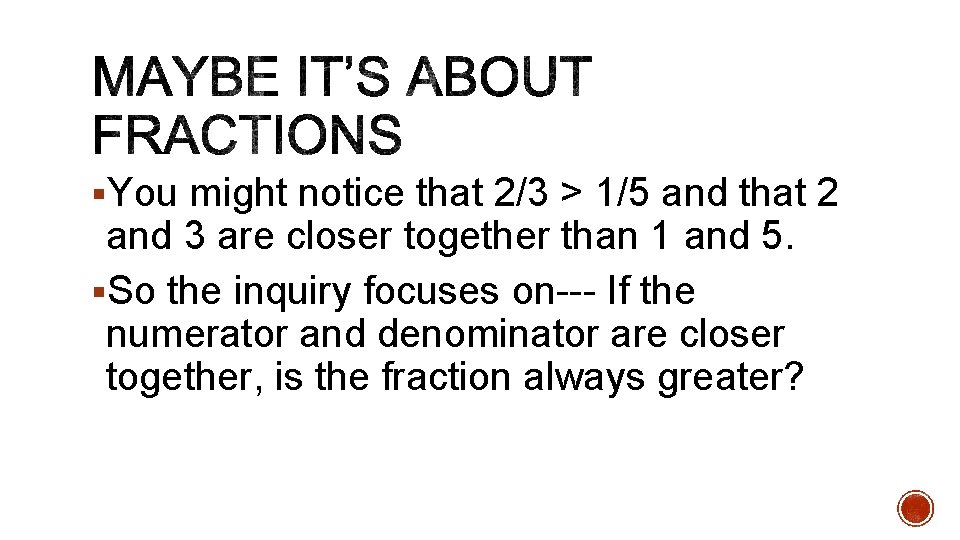 §You might notice that 2/3 > 1/5 and that 2 and 3 are closer